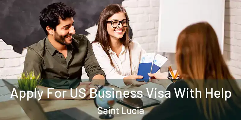Apply For US Business Visa With Help Saint Lucia
