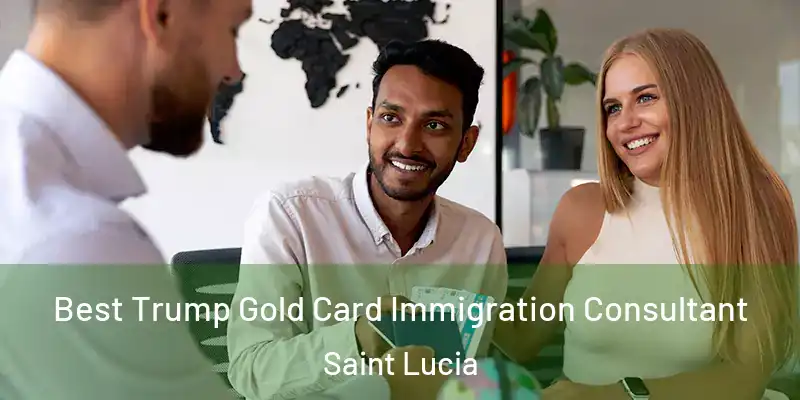 Best Trump Gold Card Immigration Consultant Saint Lucia