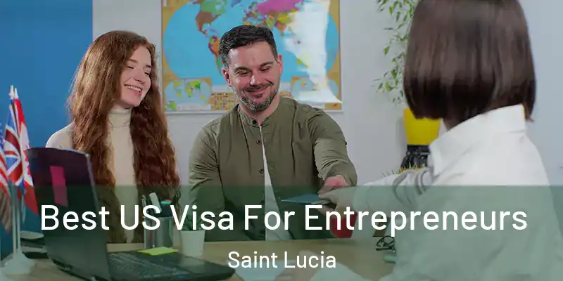 Best US Visa For Entrepreneurs Saint Lucia