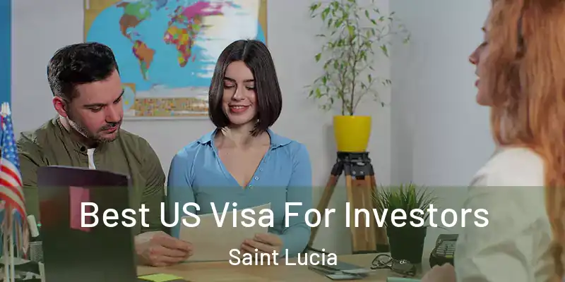 Best US Visa For Investors Saint Lucia