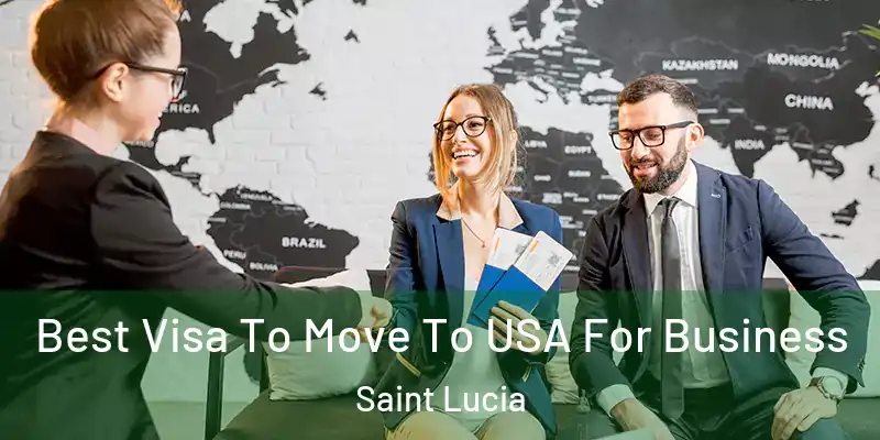 Best Visa To Move To USA For Business Saint Lucia