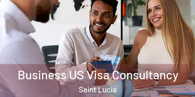Business US Visa Consultancy Saint Lucia