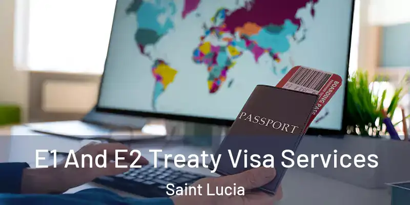 E1 And E2 Treaty Visa Services Saint Lucia