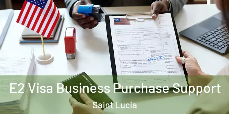 E2 Visa Business Purchase Support Saint Lucia
