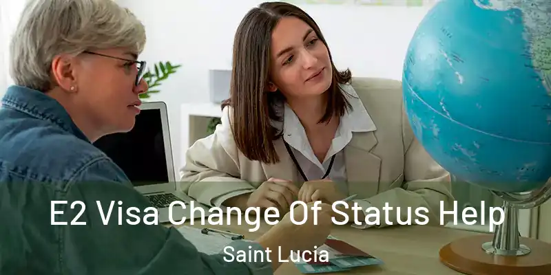 E2 Visa Change Of Status Help Saint Lucia