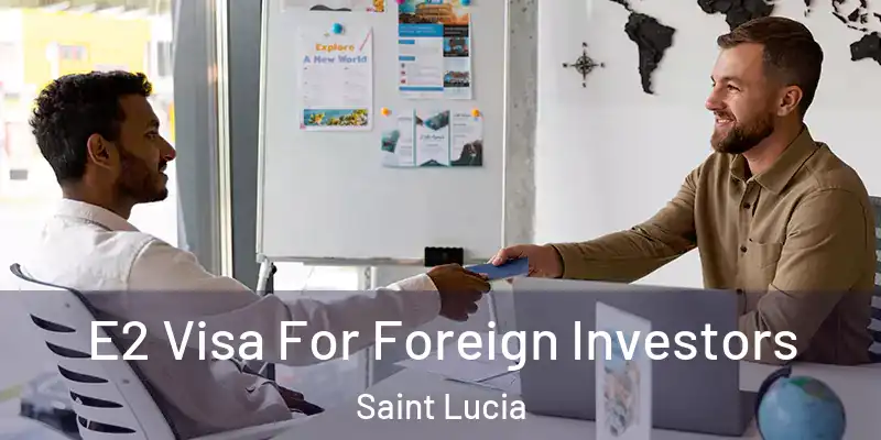 E2 Visa For Foreign Investors Saint Lucia