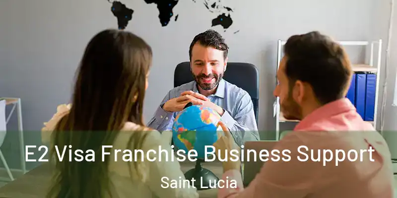 E2 Visa Franchise Business Support Saint Lucia