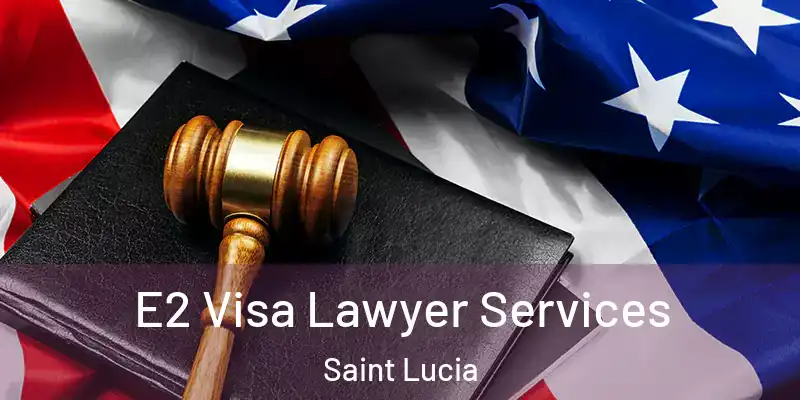E2 Visa Lawyer Services Saint Lucia