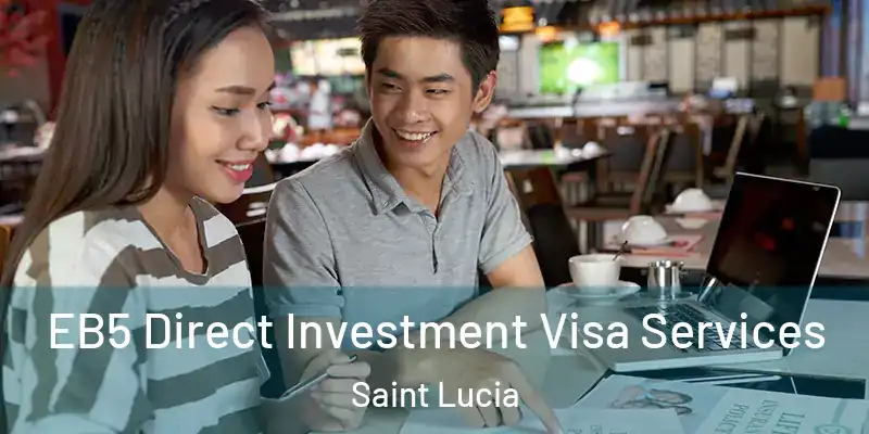 EB5 Direct Investment Visa Services Saint Lucia