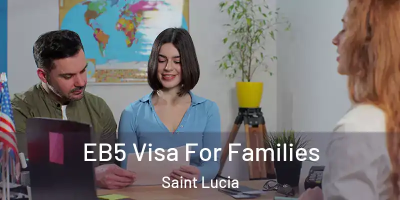 EB5 Visa For Families Saint Lucia
