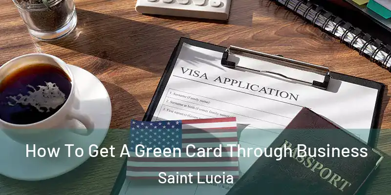 How To Get A Green Card Through Business Saint Lucia