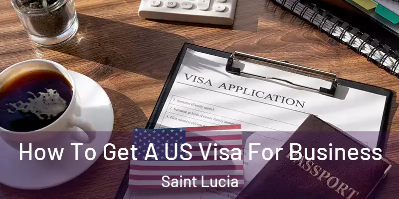 How To Get A US Visa For Business Saint Lucia