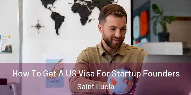 How To Get A US Visa For Startup Founders Saint Lucia