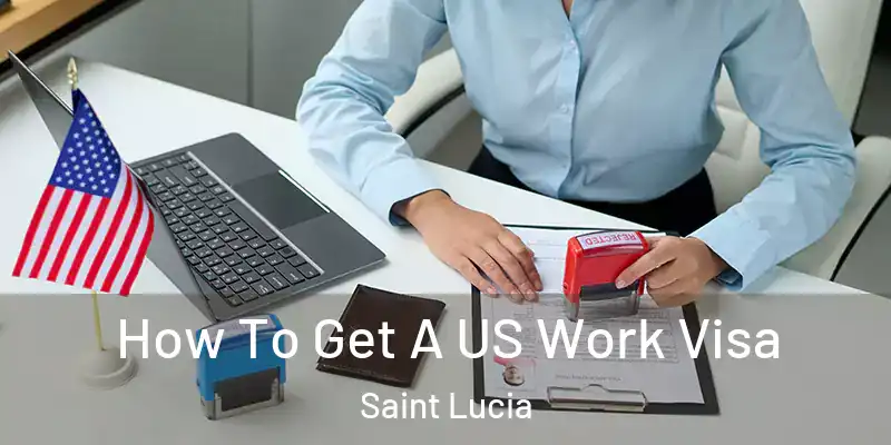 How To Get A US Work Visa Saint Lucia