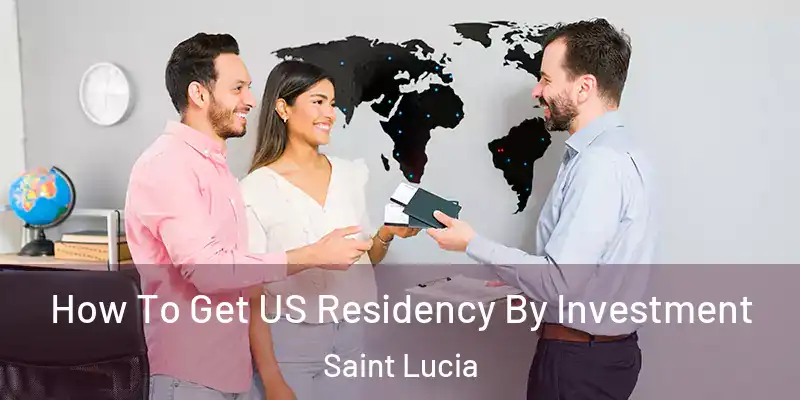 How To Get US Residency By Investment Saint Lucia
