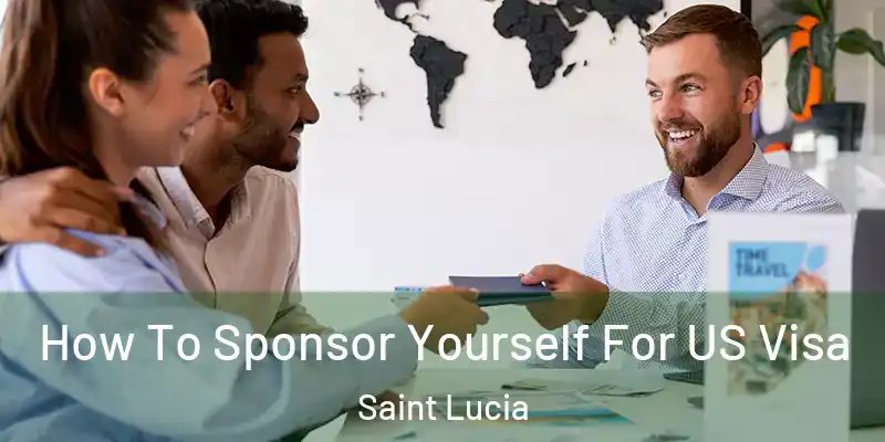 How To Sponsor Yourself For US Visa Saint Lucia