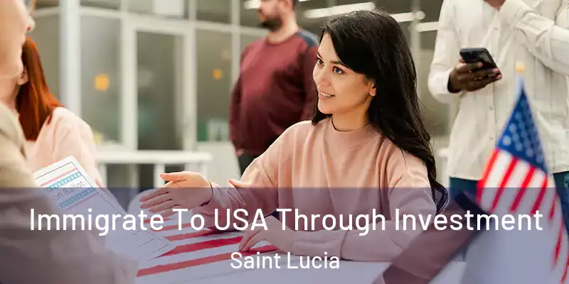 Immigrate To USA Through Investment Saint Lucia