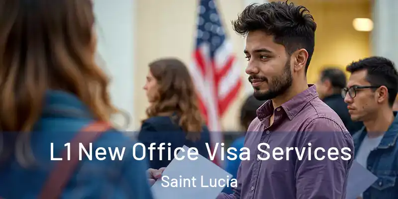 L1 New Office Visa Services Saint Lucia