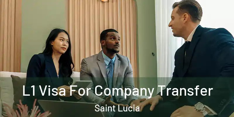L1 Visa For Company Transfer Saint Lucia