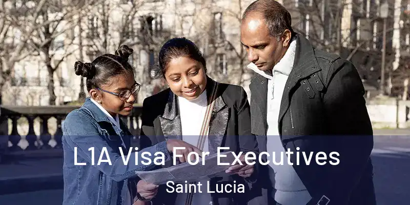 L1A Visa For Executives Saint Lucia