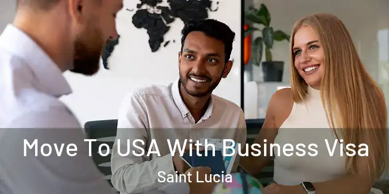 Move To USA With Business Visa Saint Lucia