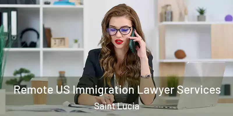Remote US Immigration Lawyer Services Saint Lucia