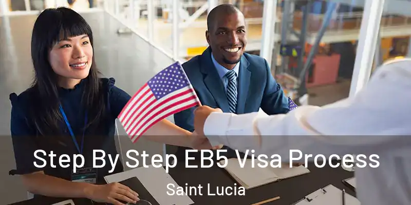 Step By Step EB5 Visa Process Saint Lucia