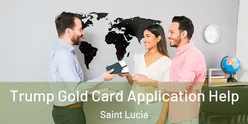 Trump Gold Card Application Help Saint Lucia