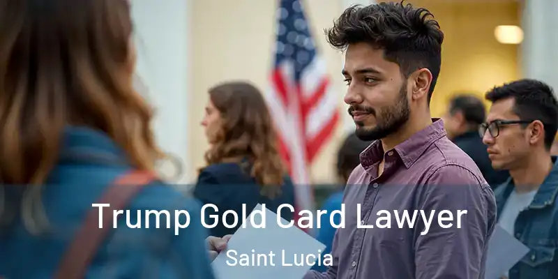 Trump Gold Card Lawyer Saint Lucia