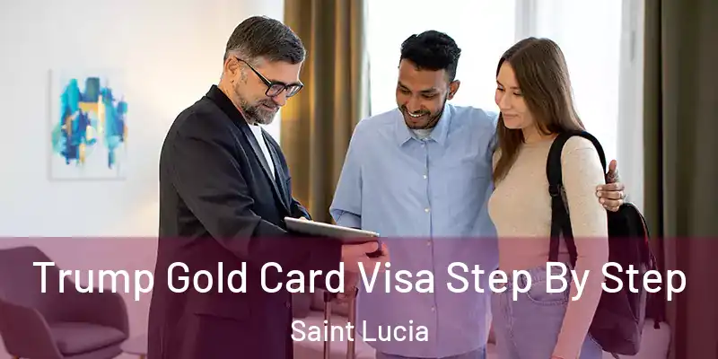 Trump Gold Card Visa Step By Step Saint Lucia