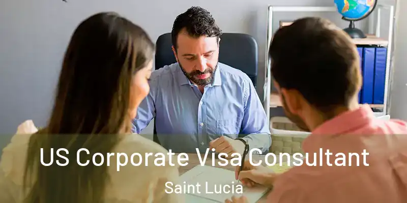 US Corporate Visa Consultant Saint Lucia