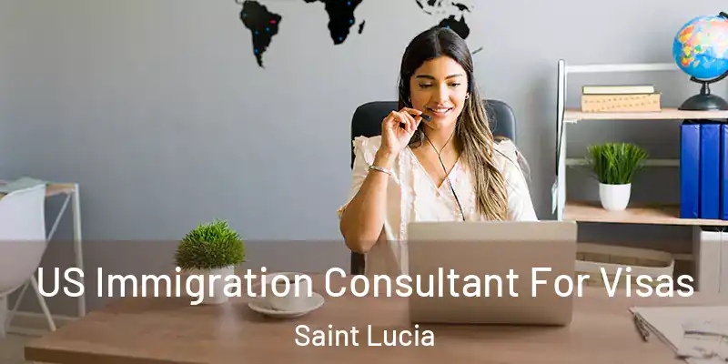 US Immigration Consultant For Visas Saint Lucia