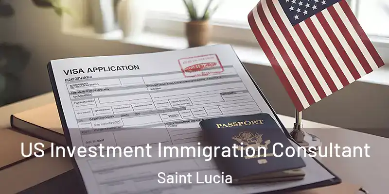 US Investment Immigration Consultant Saint Lucia