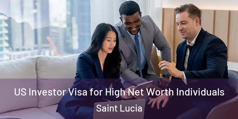 US Investor Visa for High Net Worth Individuals Saint Lucia