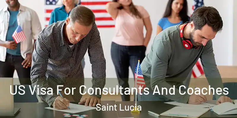 US Visa For Consultants And Coaches Saint Lucia