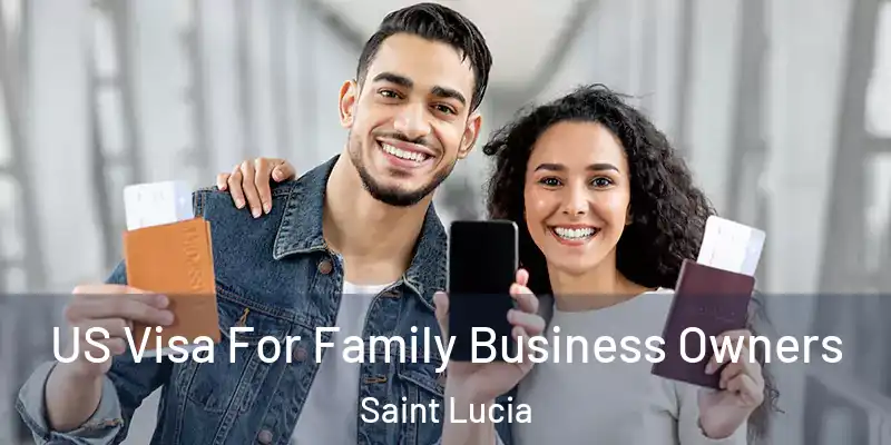 US Visa For Family Business Owners Saint Lucia