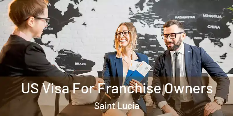 US Visa For Franchise Owners Saint Lucia