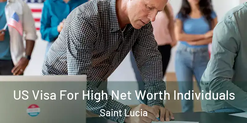 US Visa For High Net Worth Individuals Saint Lucia