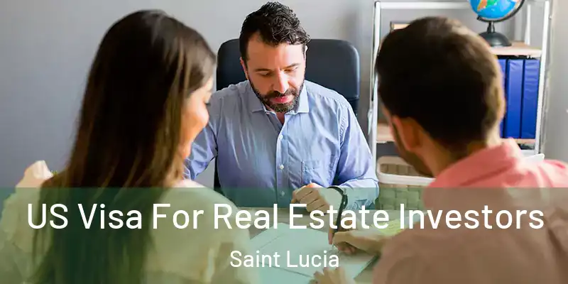 US Visa For Real Estate Investors Saint Lucia