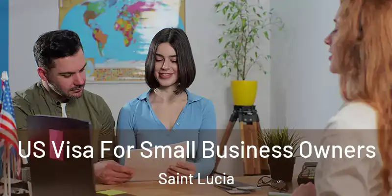 US Visa For Small Business Owners Saint Lucia