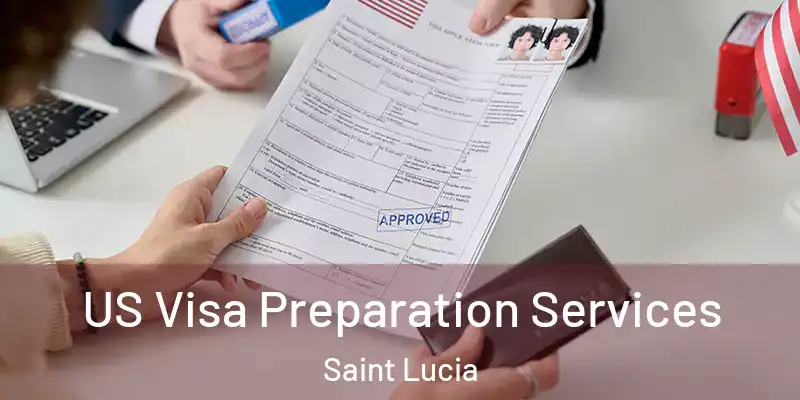 US Visa Preparation Services Saint Lucia