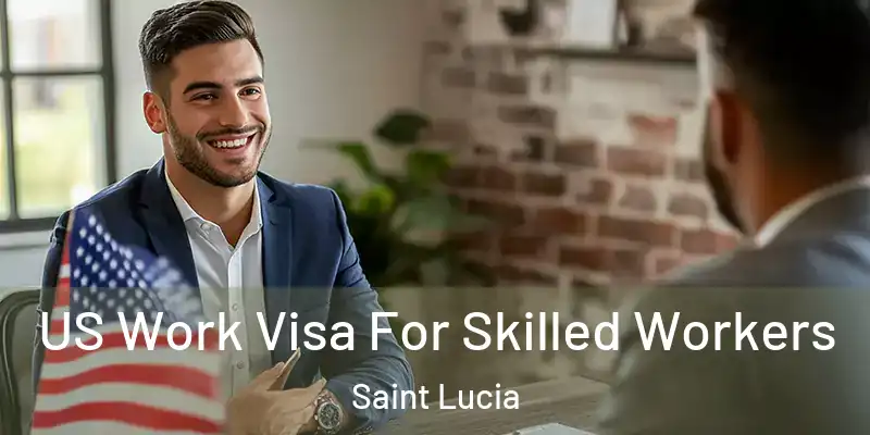 US Work Visa For Skilled Workers Saint Lucia