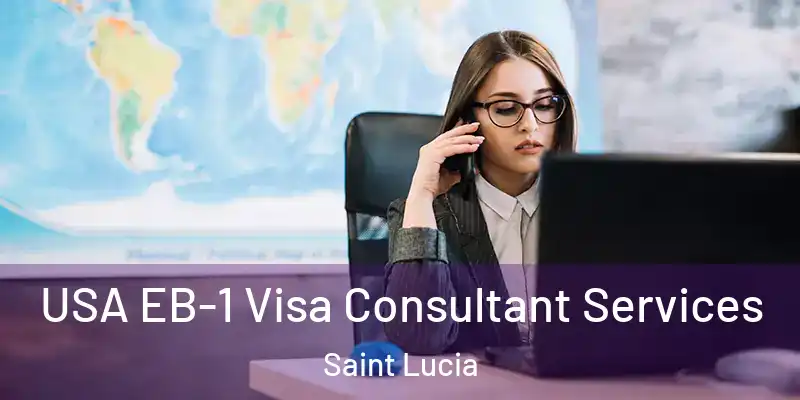 USA EB-1 Visa Consultant Services Saint Lucia