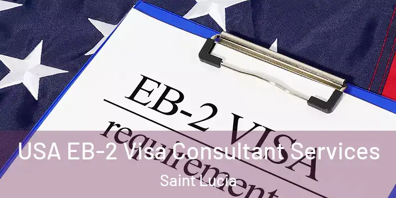 USA EB-2 Visa Consultant Services Saint Lucia